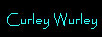 curley wurley